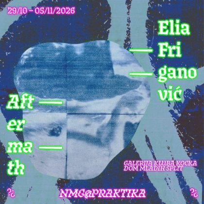 NMG@PRAKTIKA_Elia Friganović: Aftermath